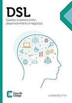 Dsl - quebre a barreira entre desenvolvimento e negocios Dsl - quebre a barreira entre desenvolvimento e negocios