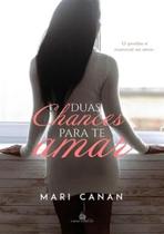 DUAS CHANCES PARA TE AMAR - Mari Canan DUAS CHANCES PARA TE AMAR - Mari Canan