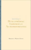 Duas comédias: lisístrata e as tesmoforiantes Duas comédias: lisístrata e as tesmoforiantes