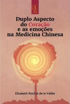 Duplo aspecto do coracao e as emocoes na medicina chinesa - EDITORA INSERIR