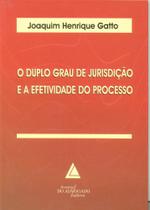 Duplo Grau De Jurisdicao E A Efetividade Do Processo,o Duplo Grau De Jurisdicao E A Efetividade Do Processo,o