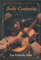 Dvd Índio Cachoeira - Um Violeiro Nato