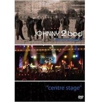 Dvd - johnny 2 bad - centre stage