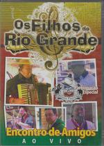 Dvd - Os Filhos do rio Grande - Encontro de Amigos - Ao Vivo