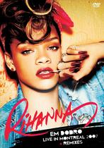 DVD Rihanna Em Dobro, Montreal 2007 e Remixes