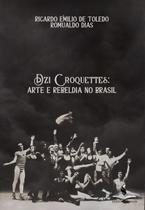 Dzi Croquettes: arte e rebeldia no Brasil Dzi Croquettes: arte e rebeldia no Brasil