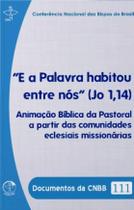 "E a Palavra habitou entre nós" (Jo 1,14) Documentos da CNBB 111