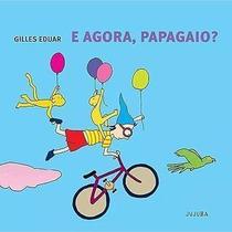 E Agora Papagaio E Agora Papagaio