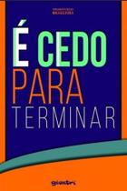 É cedo para terminar - GIOSTRI É cedo para terminar - GIOSTRI
