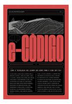 E-Código - Como a Tecnologia Nos Levará Sem Corpo Para a Vida Sem Fim