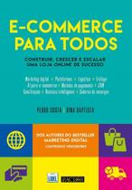 E-Commerce para Todos: Construir, Crescer e Escalar Uma Loja Online de Sucesso E-Commerce para Todos: Construir, Crescer e Escalar Uma Loja Online de Sucesso