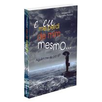 E Eu Me Perdi de Mim Mesmo... - EDITORA SINTONIA E Eu Me Perdi de Mim Mesmo... - EDITORA SINTONIA