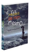 E Eu Me Perdi de Mim Mesmo - Livro de Autoajuda E Eu Me Perdi de Mim Mesmo - Livro de Autoajuda