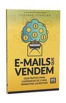 E-mails Que Vendem - Guia Prático Para Campanhas De E-mail Marketing Lucrativas - 01Ed/20