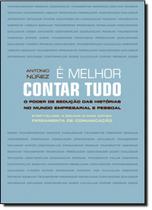 É Melhor Contar Tudo: O Poder de Sedução das Histórias no Mundo Empresarial e Pessoal É Melhor Contar Tudo: O Poder de Sedução das Histórias no Mundo Empresarial e Pessoal