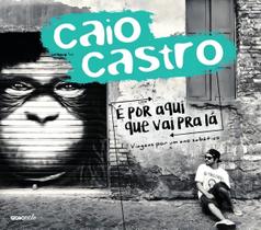 é Por Aqui Que Vai Pra Lá - Viagens Por Um Ano Sabático
