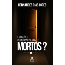 É Possível Comunicar-se com os Mortos Livro de Hernandes Dias Lopes É Possível Comunicar-se com os Mortos Livro de Hernandes Dias Lopes