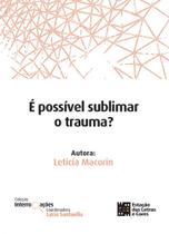 É possível sublimar o trauma É possível sublimar o trauma