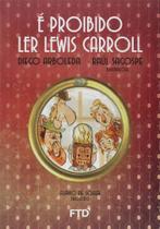 E proibido ler lewis carroll ( quero mais ) - FTD E proibido ler lewis carroll ( quero mais ) - FTD