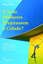 E Se as Mulheres Projetassem a Cidade: 33 Pontos de Alavancagem para Fazer Sua Cidade Funcionar Mel