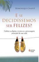E se decidissemos ser felizes