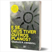 E Se Deus Tiver Outros Planos - Encontre Esperança Quando a Vida Não Sai Como o Esperado - MUNDO CRISTAO E Se Deus Tiver Outros Planos - Encontre Esperança Quando a Vida Não Sai Como o Esperado - MUNDO CRISTAO