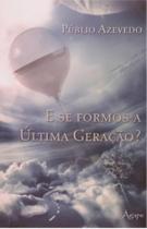 E se formos a ultima geracao E se formos a ultima geracao
