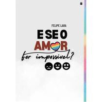 E Se O Amor For Impossível E Se O Amor For Impossível