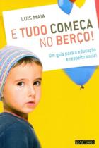 E Tudo Começa No Berço! - Um Guia Para A Educação e Respeito Social E Tudo Começa No Berço! - Um Guia Para A Educação e Respeito Social