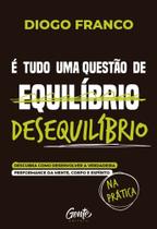 É Tudo Uma Questão de Desequilíbrio É Tudo Uma Questão de Desequilíbrio