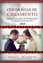 eBook Cerimônias de Casamento: Guia Completo para Casamentos Religiosos e Civis eBook Cerimônias de Casamento: Guia Completo para Casamentos Religiosos e Civis