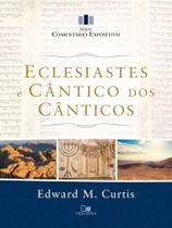 Eclesiastes e Cântico Dos Cânticos - Série Comentário Expositivo Eclesiastes e Cântico Dos Cânticos - Série Comentário Expositivo