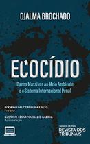 Ecocidio: danos massivos ao meio ambiente e o sistema internacional penal - REVISTA DOS TRIBUNAIS RT Ecocidio: danos massivos ao meio ambiente e o sistema internacional penal - REVISTA DOS TRIBUNAIS RT
