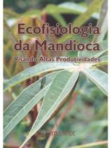 Ecofisiologia da Mandioca, Visando Altas Produtividades - Do autor