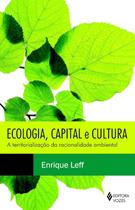 Ecologia, capital e cultura: A territorialização da racionalidade ambiental Ecologia, capital e cultura: A territorialização da racionalidade ambiental