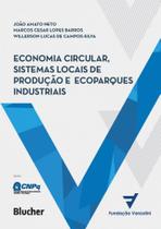Economia circular, sistemas locais de produção e ecoparques industriais princípios, modelos e casos