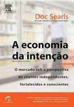 Economia da Intenção, A - CAMPUS - GRUPO ELSEVIER Economia da Intenção, A - CAMPUS - GRUPO ELSEVIER
