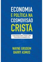 Economia e Política na Cosmovisão Cristã, Wayne Grudem - Vida Nova -