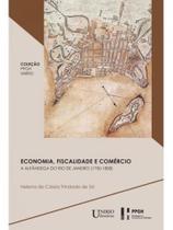 ECONOMIA, FISCALIDADE E COMÉRCIO: A Alfândega do Rio de Janeiro (1750-1808) ECONOMIA, FISCALIDADE E COMÉRCIO: A Alfândega do Rio de Janeiro (1750-1808)