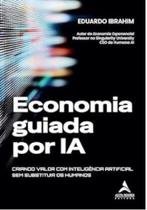 Economia Guiada por Ia: Criando Valor com Ia sem Substituir Humanos