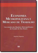 Economia Metropolitana e Mercado de Trabalho - Estudo das Regiões Metropolitanas do Estado de São Paulo, Um - E-PAPERS