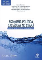 Economia Política Das Águas No Ceará (Alocação, Conflitos, Participação) Economia Política Das Águas No Ceará (Alocação, Conflitos, Participação)