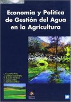Economía Y Política de Gestión Del Agua En La Agricultura - Mundi Prensa