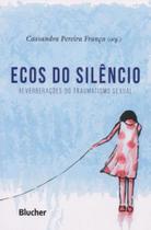 Ecos do silêncio: reverberações do traumatismo sexual - Edgard Blücher