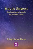 Ecos do universo: uma jornada pela evolução dos conceitos físicos