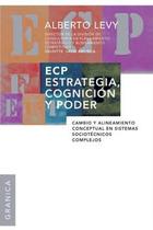 Ecp Estrategia Cognición Y Poder Cambio Y Alineamiento Conceptual En Sistemas Sociotécnicos Complejos - Granica