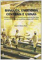 Edição antiga - Banguês, Engenhos Centrais e Usinas - o Desenvolvimento da Economia Açucareira Em São Paulo - Alameda Casa Editorial