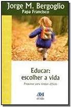 Edição antiga - Educar - Escolher a vida - Propostas para tempos difíceis - AVE MARIA