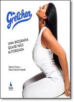 Edição antiga - Gretchen - Uma Biografia Quase Não Autorizada - Ilelis