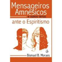 Edição antiga - Mensageiros Amnésicos - E Outros Temas Ante o Espiritismo Edição antiga - Mensageiros Amnésicos - E Outros Temas Ante o Espiritismo